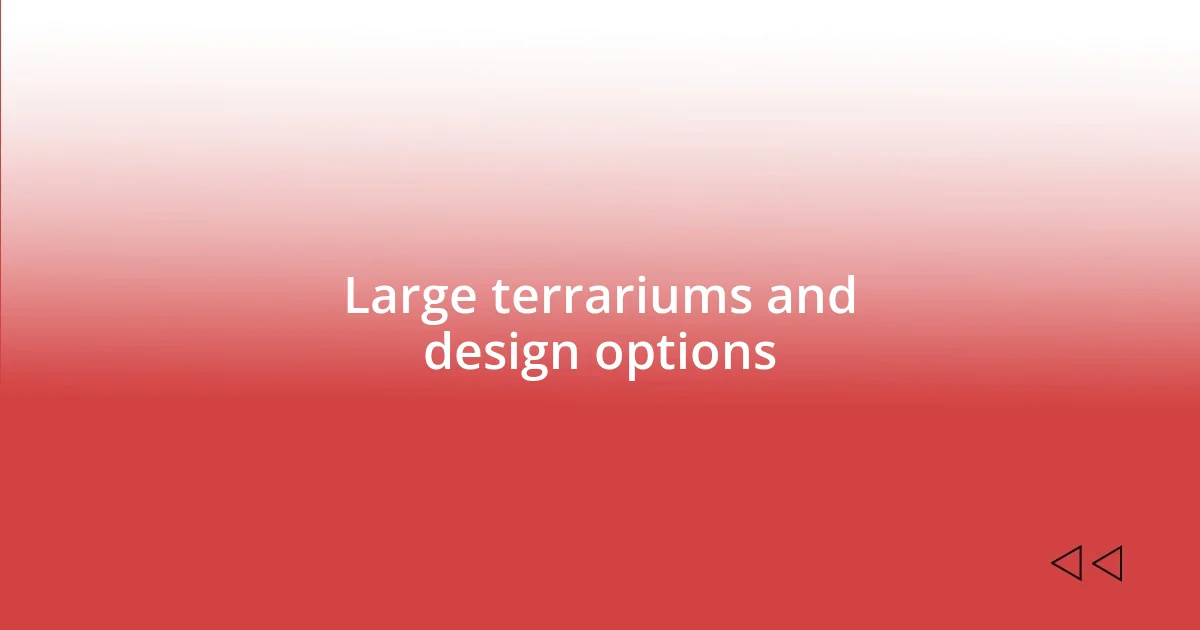 Large terrariums and design options