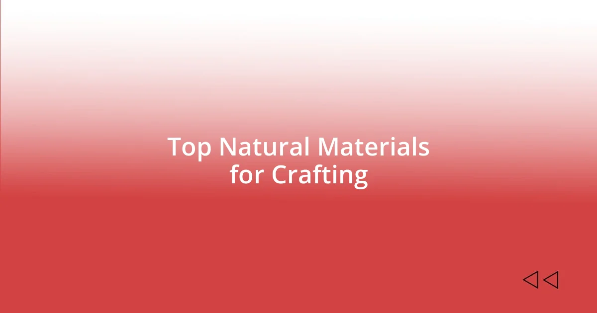 Top Natural Materials for Crafting