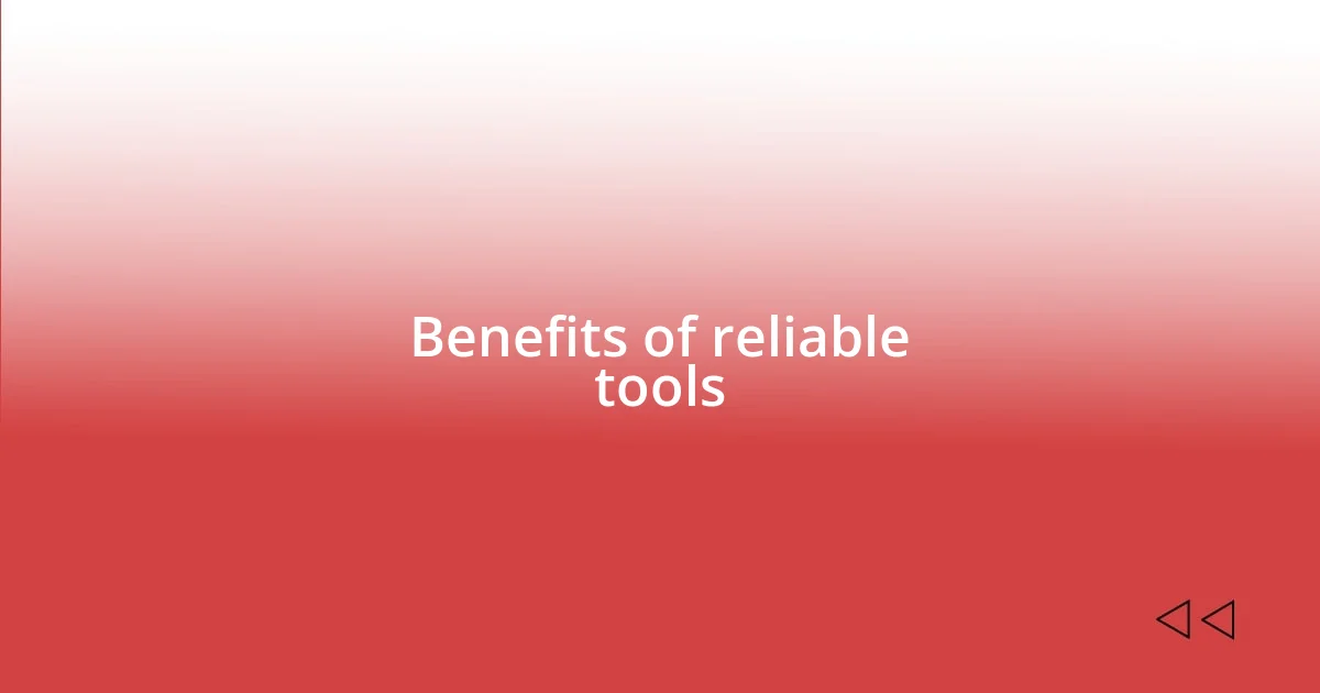 Benefits of reliable tools