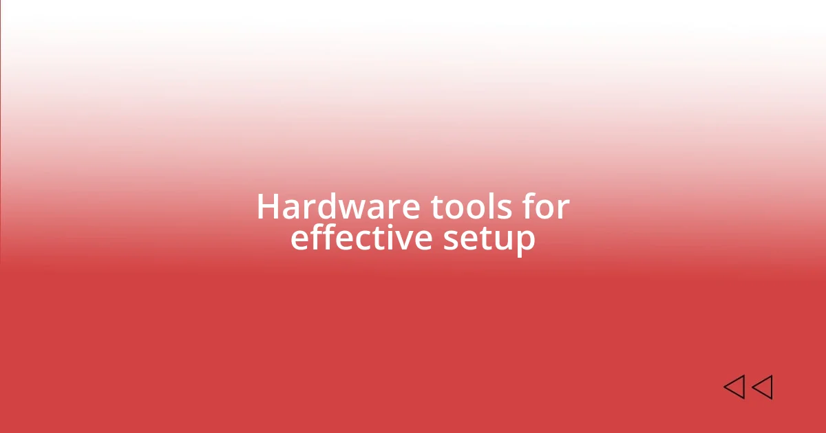 Hardware tools for effective setup