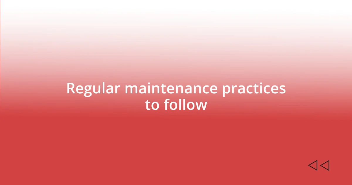 Regular maintenance practices to follow