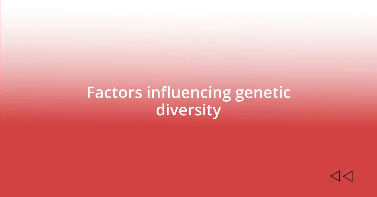 Factors influencing genetic diversity