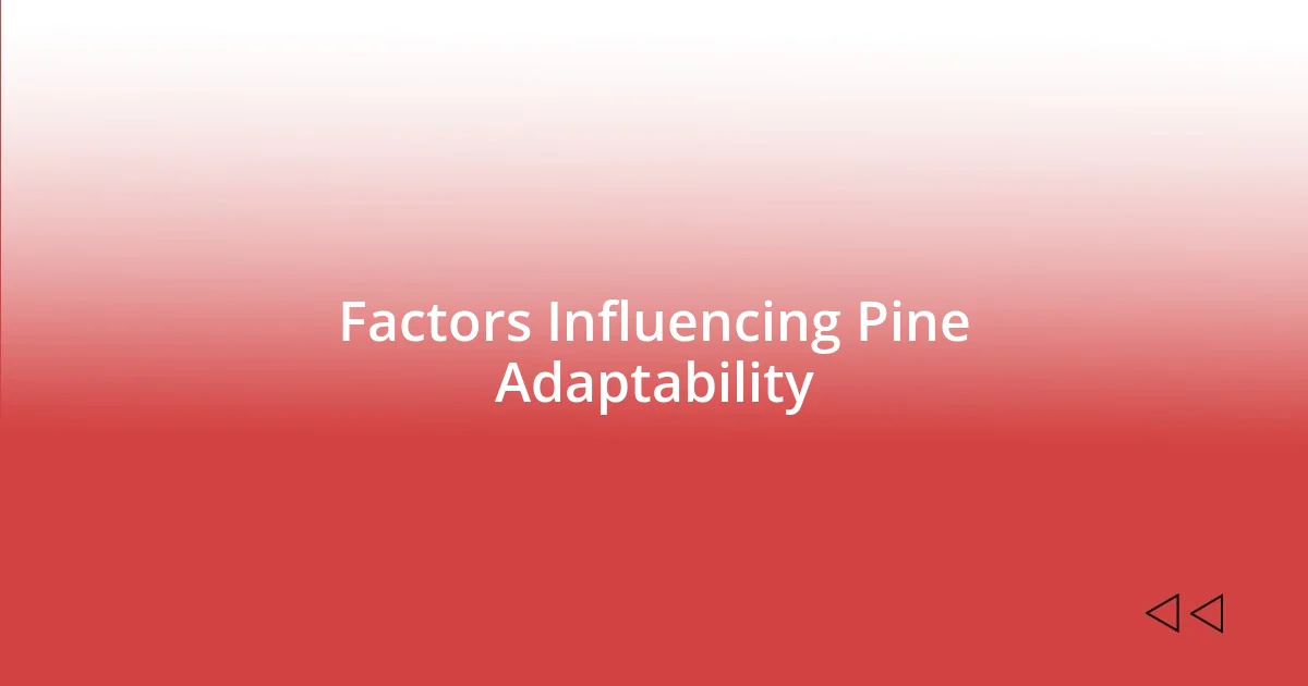 Factors Influencing Pine Adaptability