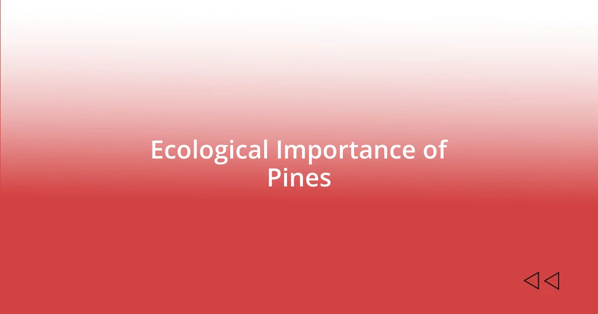 Ecological Importance of Pines