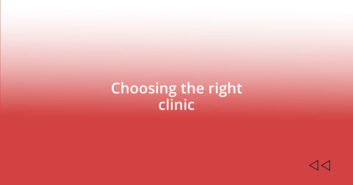 Choosing the right clinic