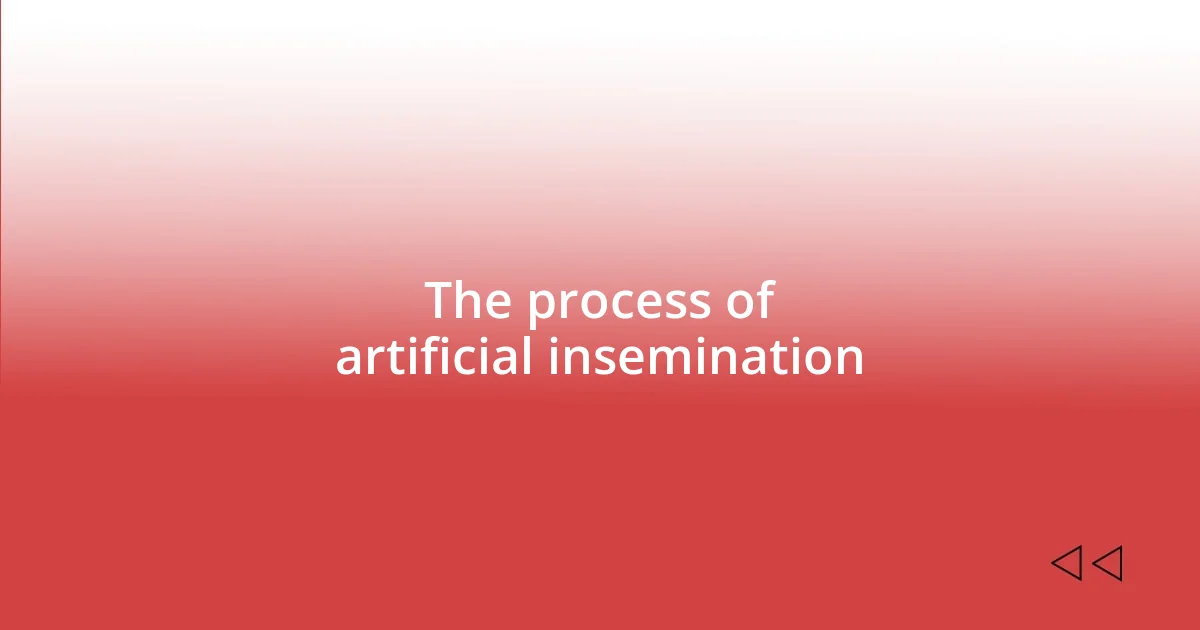 The process of artificial insemination