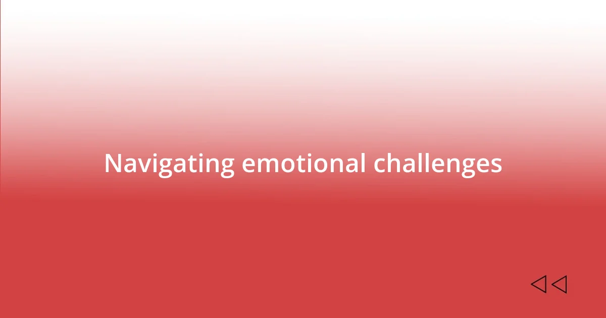 Navigating emotional challenges