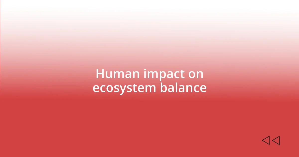 Human impact on ecosystem balance