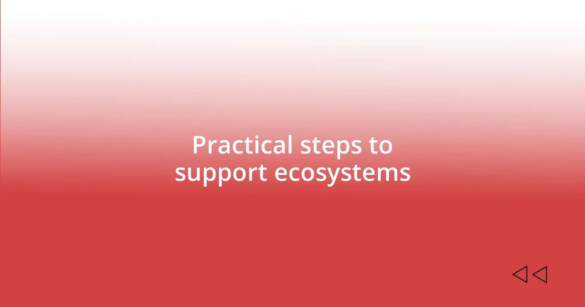 Practical steps to support ecosystems