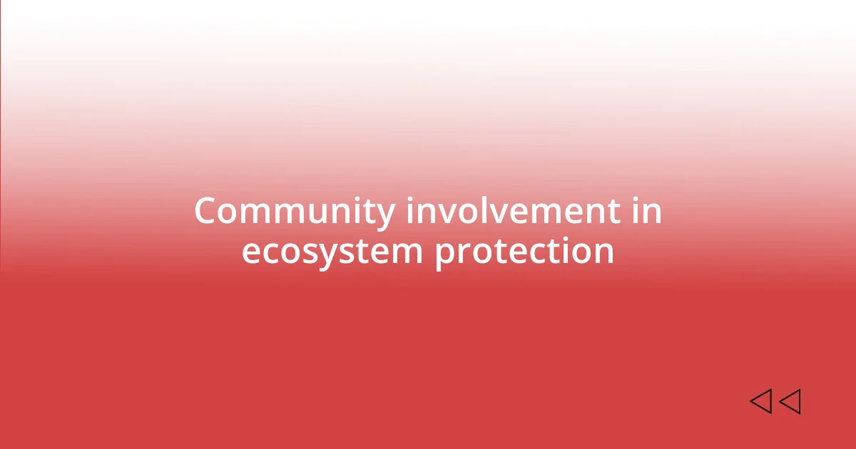 Community involvement in ecosystem protection