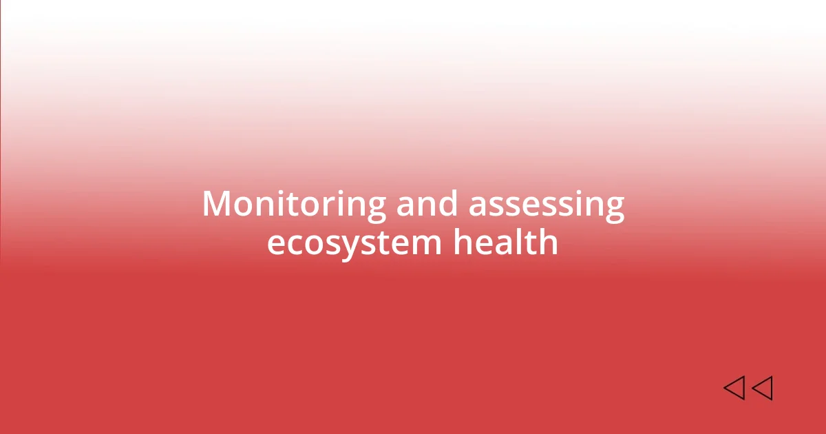 Monitoring and assessing ecosystem health