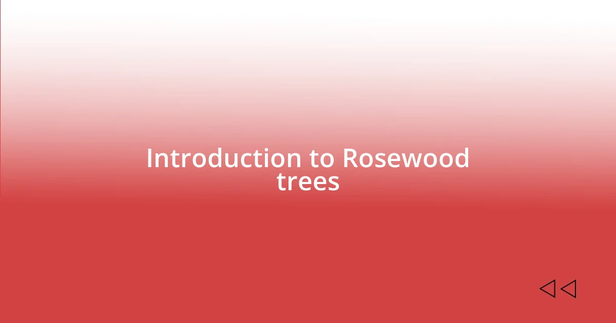 Introduction to Rosewood trees