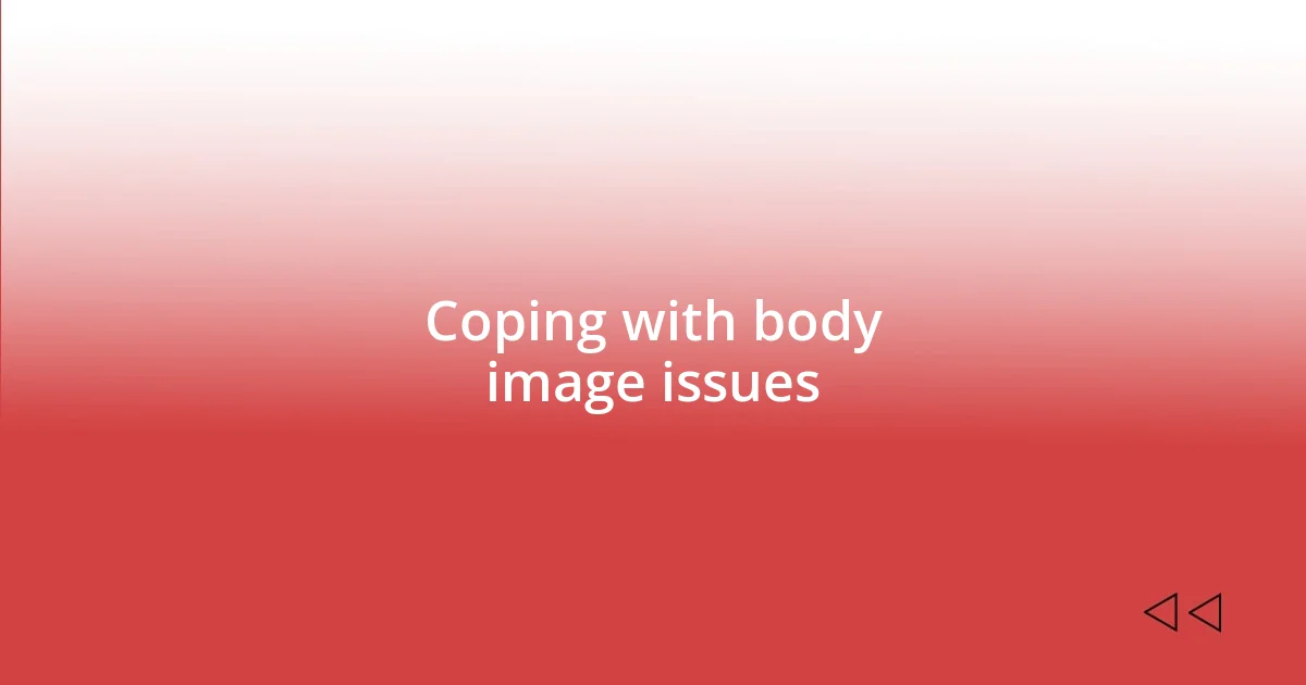 Coping with body image issues