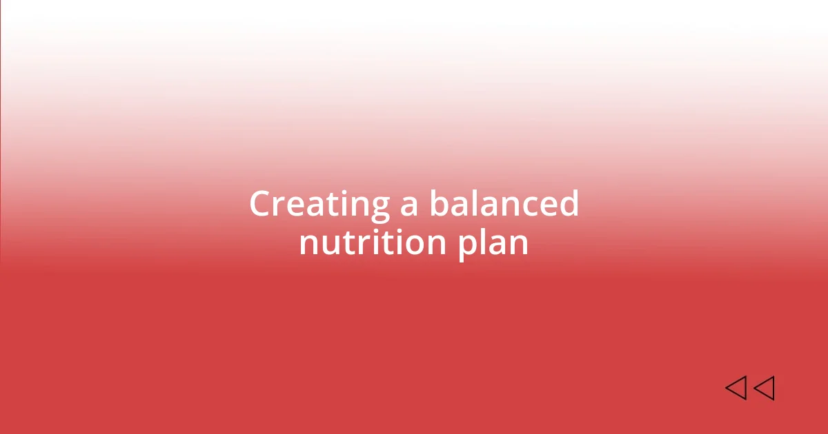 Creating a balanced nutrition plan