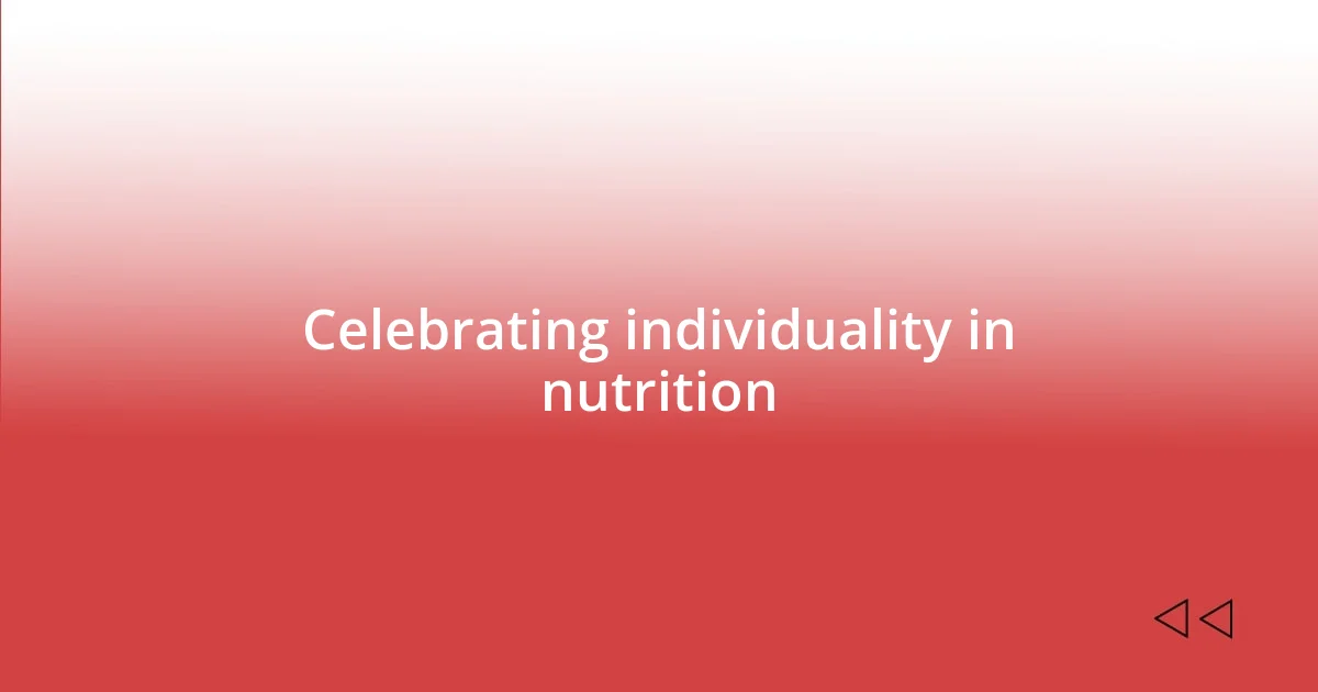 Celebrating individuality in nutrition