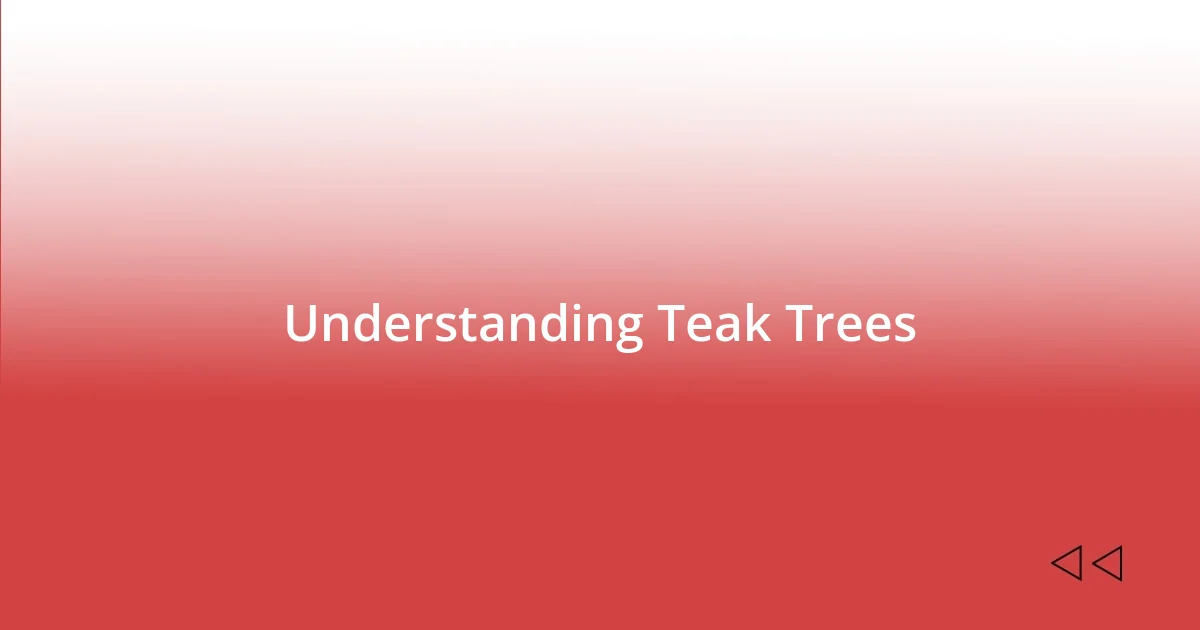 Understanding Teak Trees