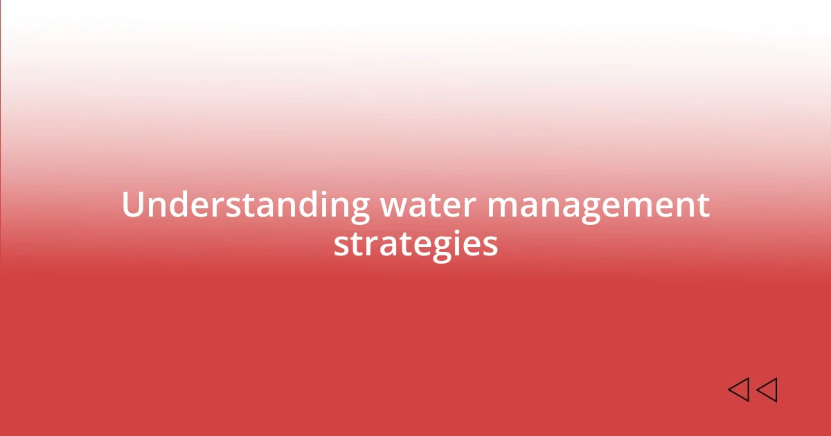 Understanding water management strategies