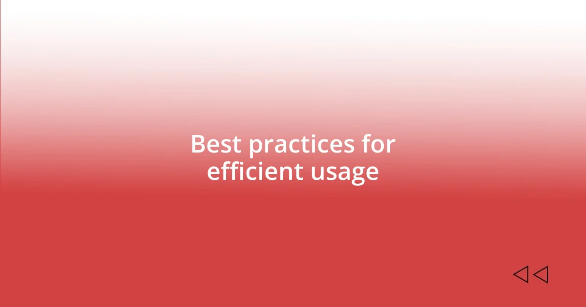 Best practices for efficient usage