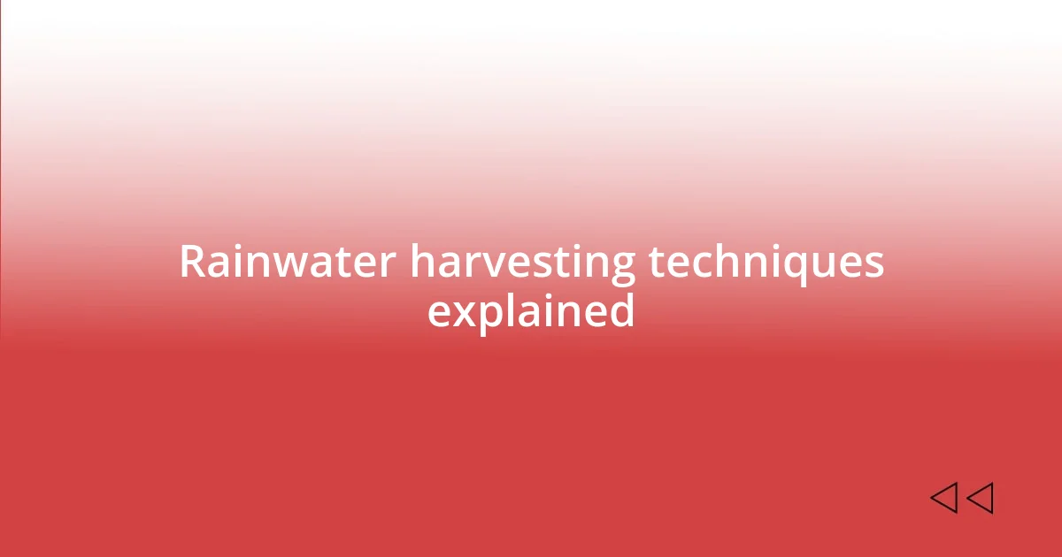 Rainwater harvesting techniques explained