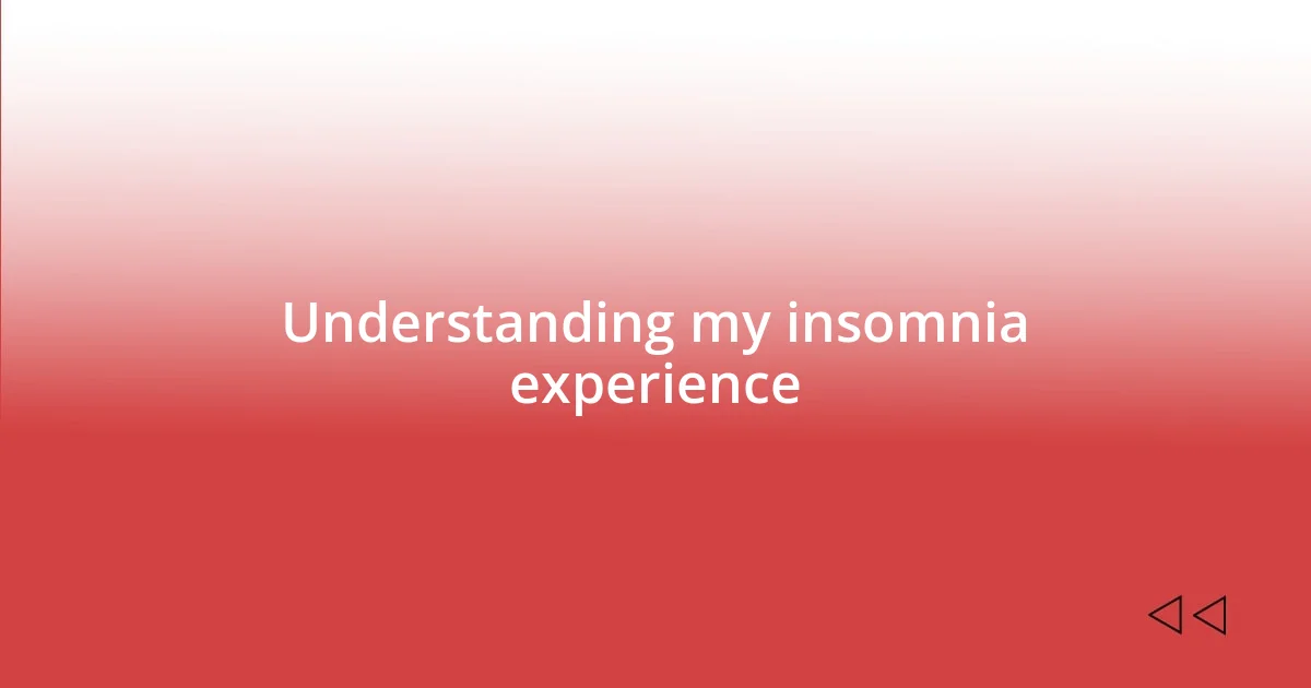 Understanding my insomnia experience