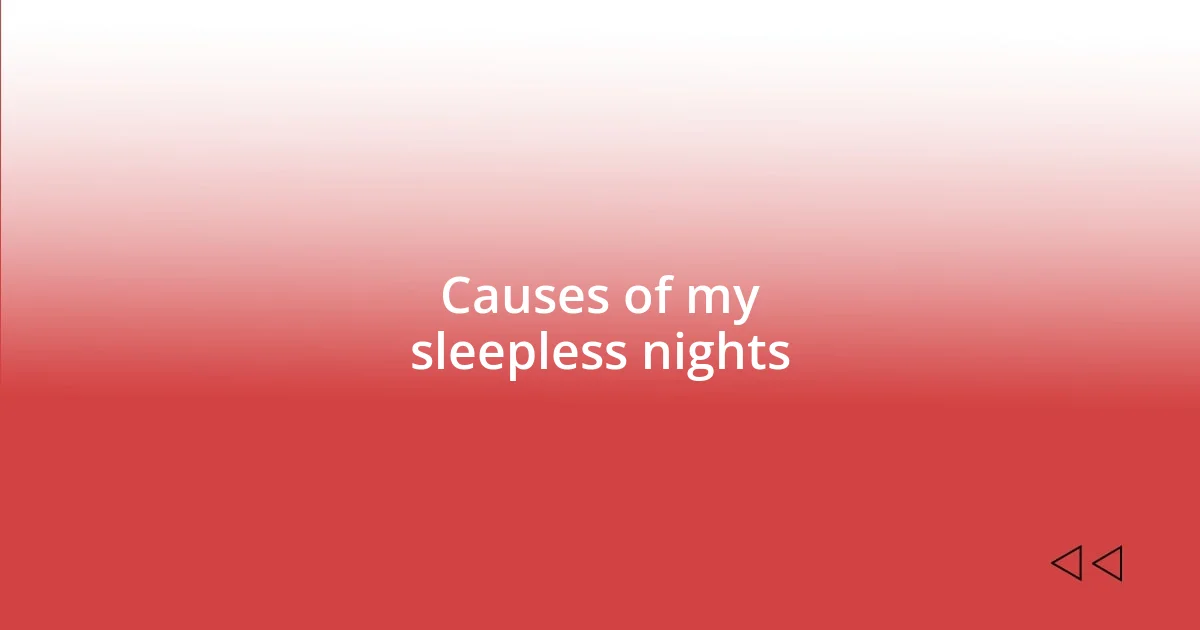 Causes of my sleepless nights