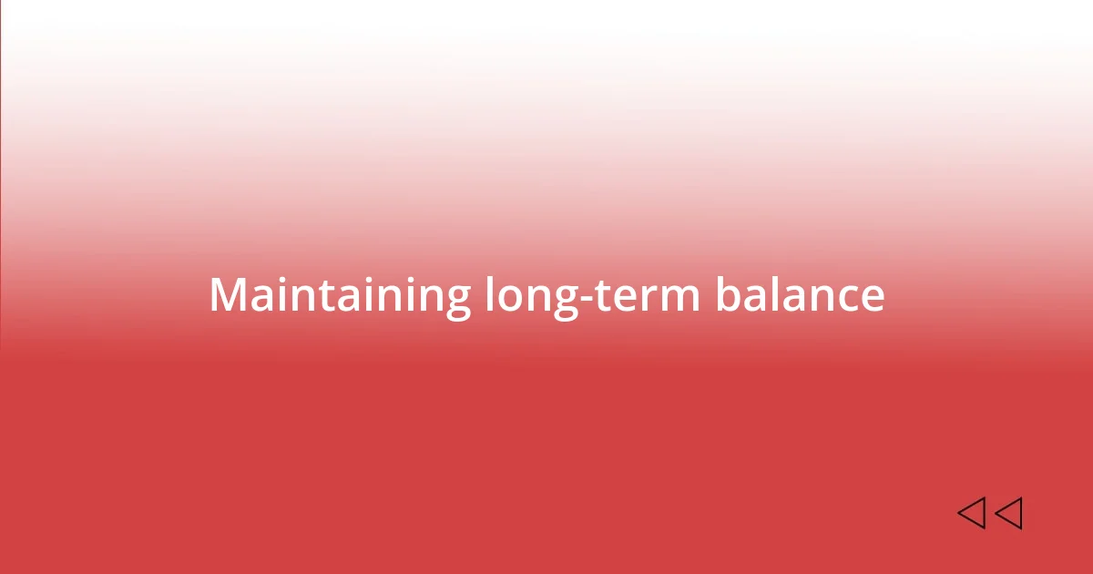 Maintaining long-term balance