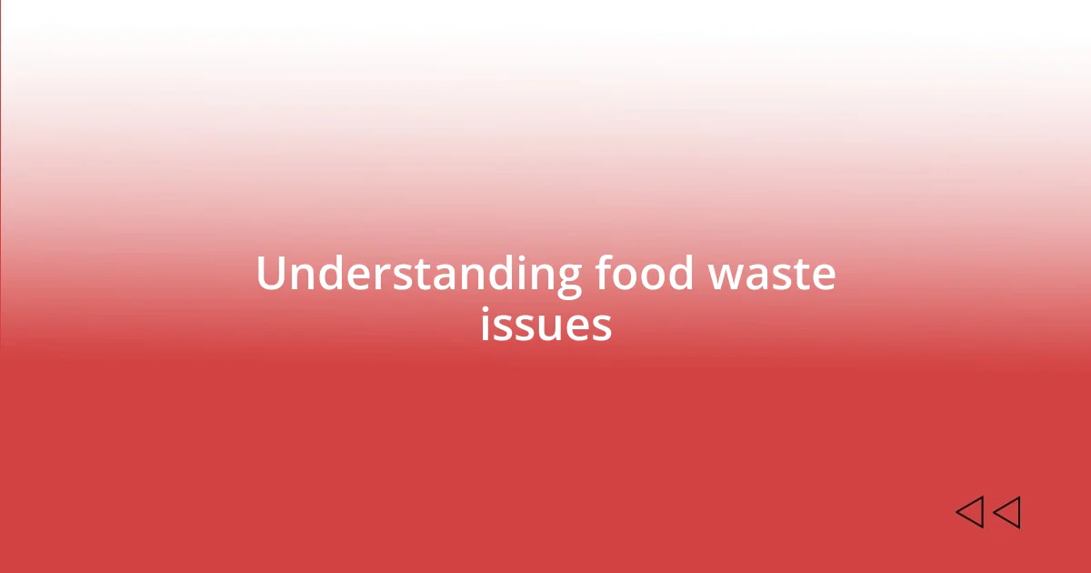 Understanding food waste issues