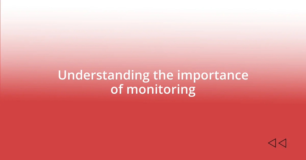 Understanding the importance of monitoring