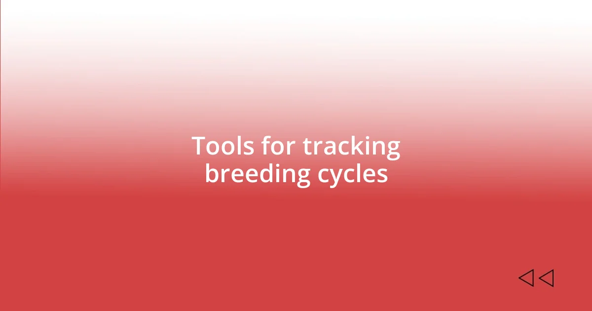 Tools for tracking breeding cycles