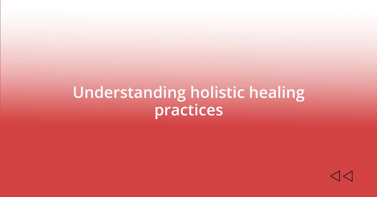 Understanding holistic healing practices