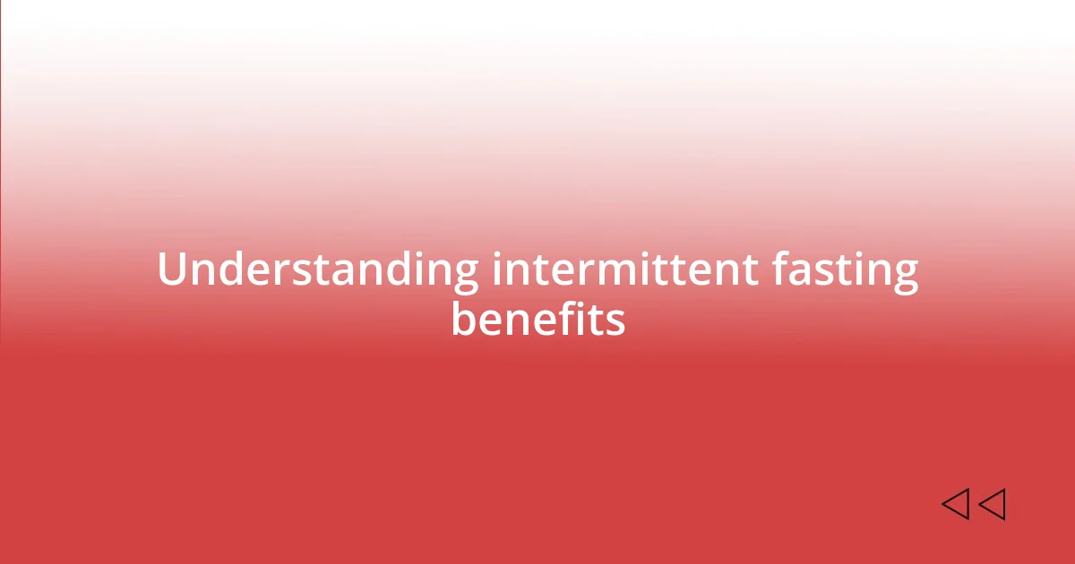 Understanding intermittent fasting benefits