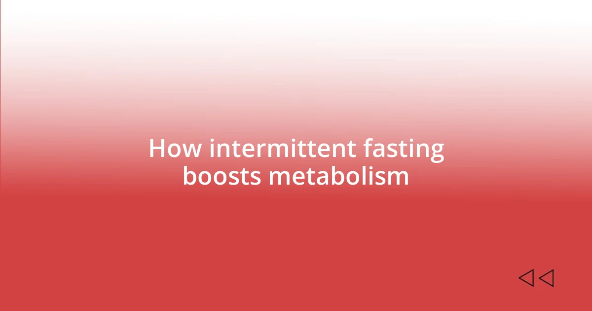 How intermittent fasting boosts metabolism