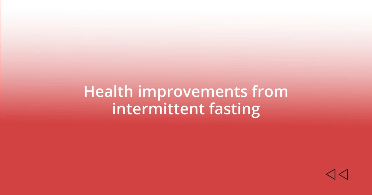 Health improvements from intermittent fasting