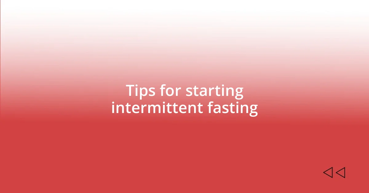 Tips for starting intermittent fasting