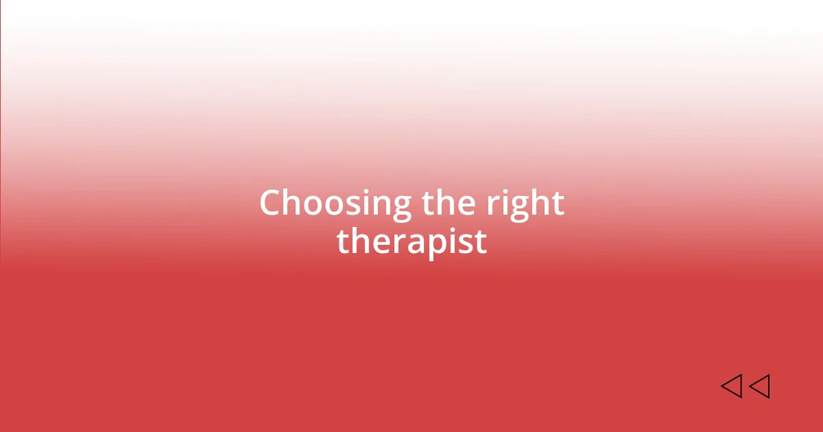 Choosing the right therapist