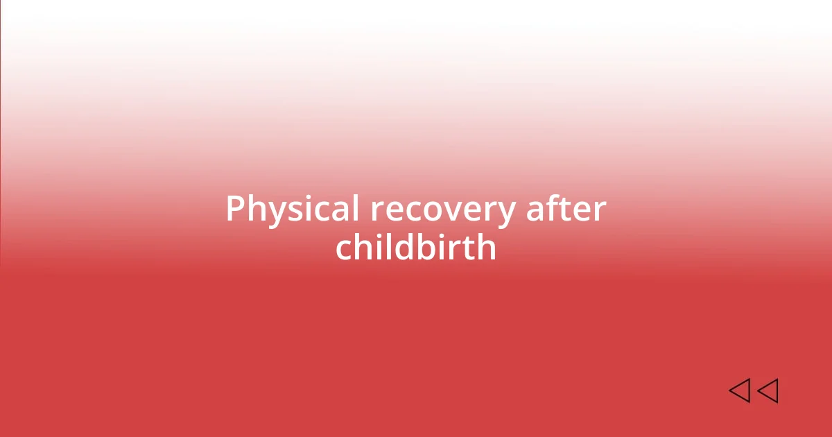 Physical recovery after childbirth