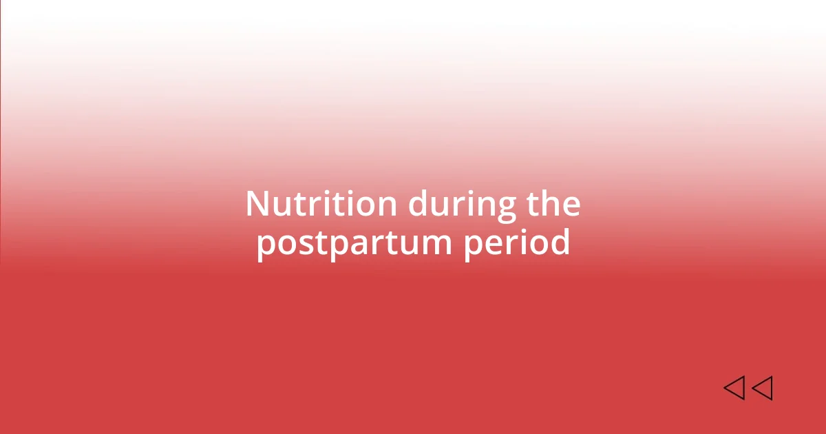 Nutrition during the postpartum period