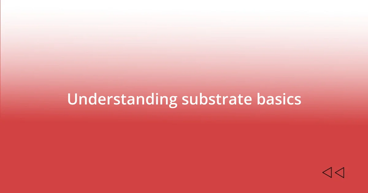 Understanding substrate basics