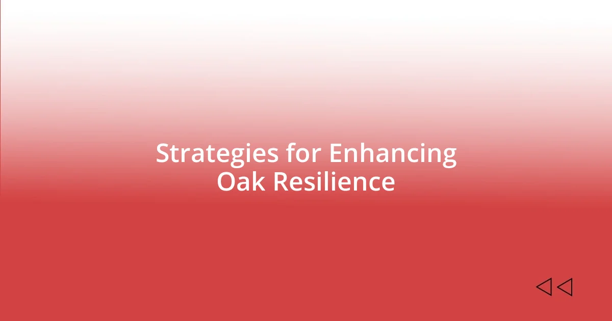 Strategies for Enhancing Oak Resilience