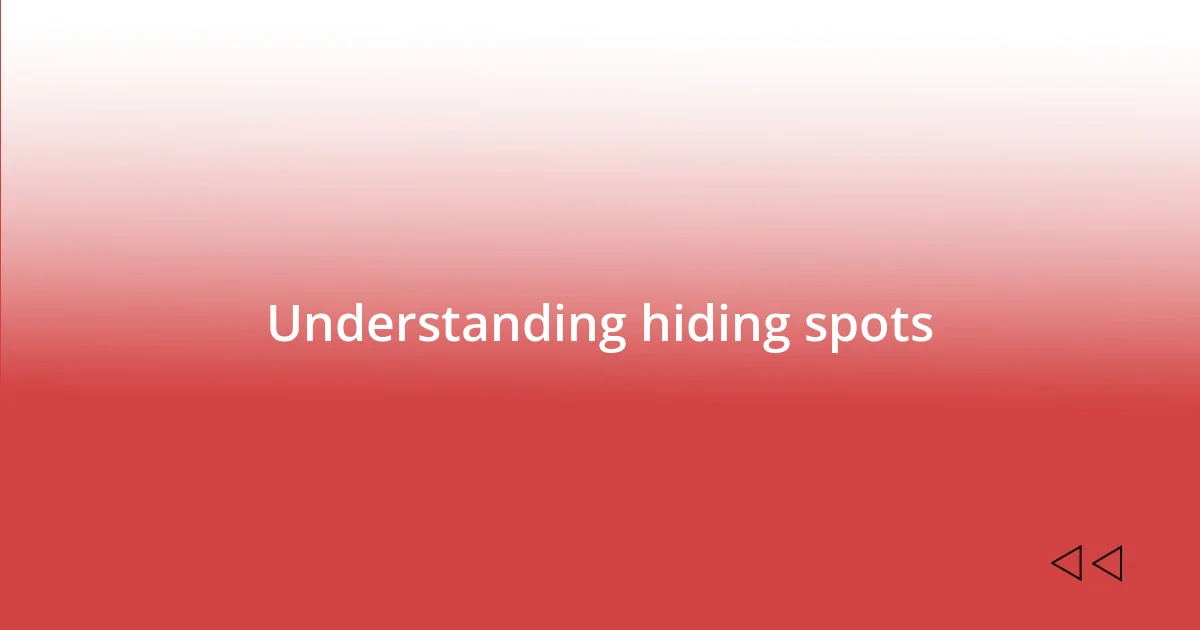 Understanding hiding spots