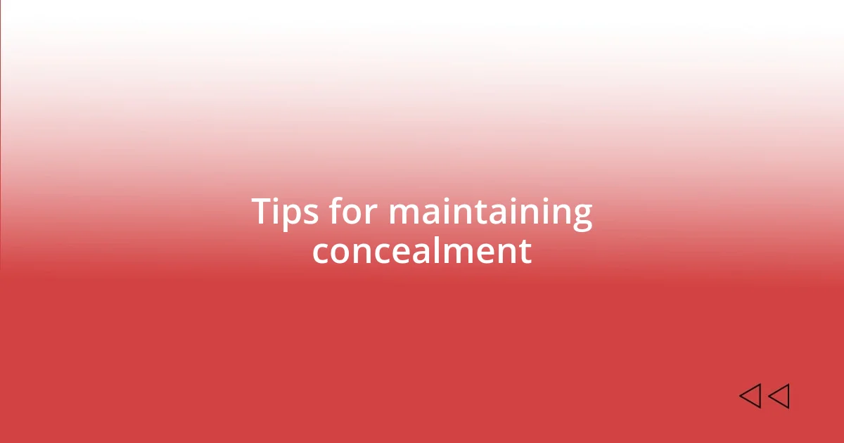 Tips for maintaining concealment