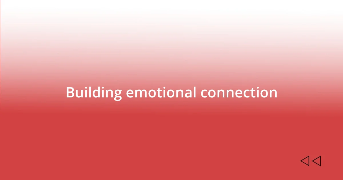 Building emotional connection