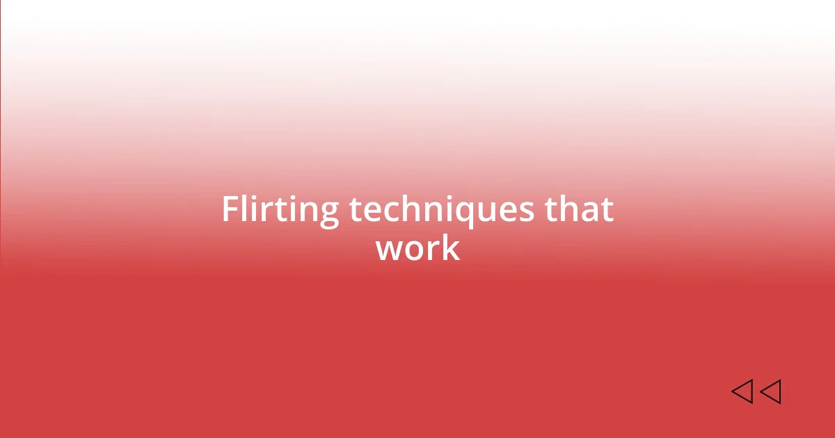 Flirting techniques that work