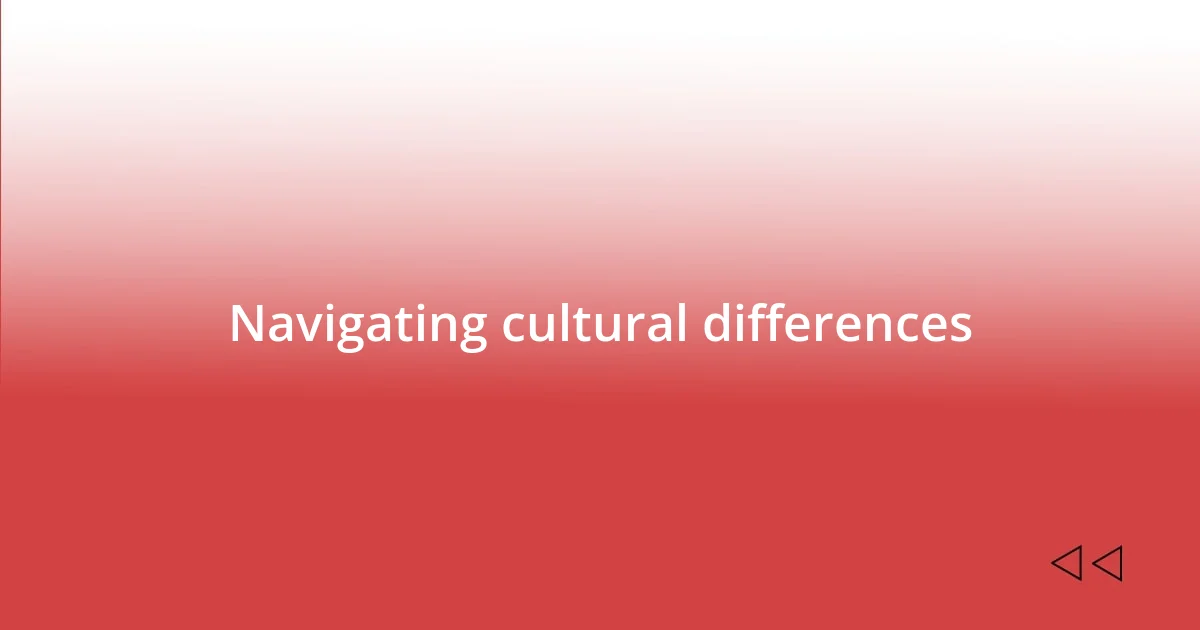 Navigating cultural differences