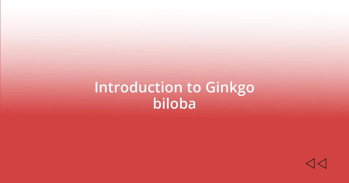 Introduction to Ginkgo biloba