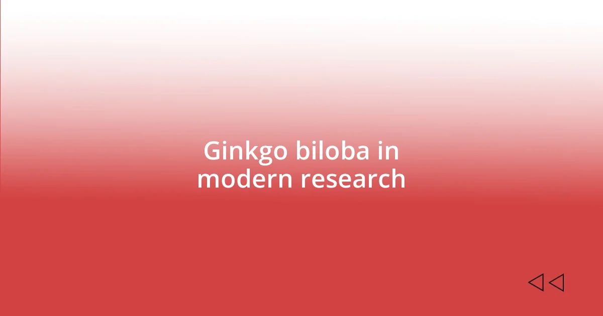 Ginkgo biloba in modern research