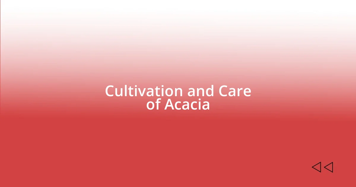 Cultivation and Care of Acacia