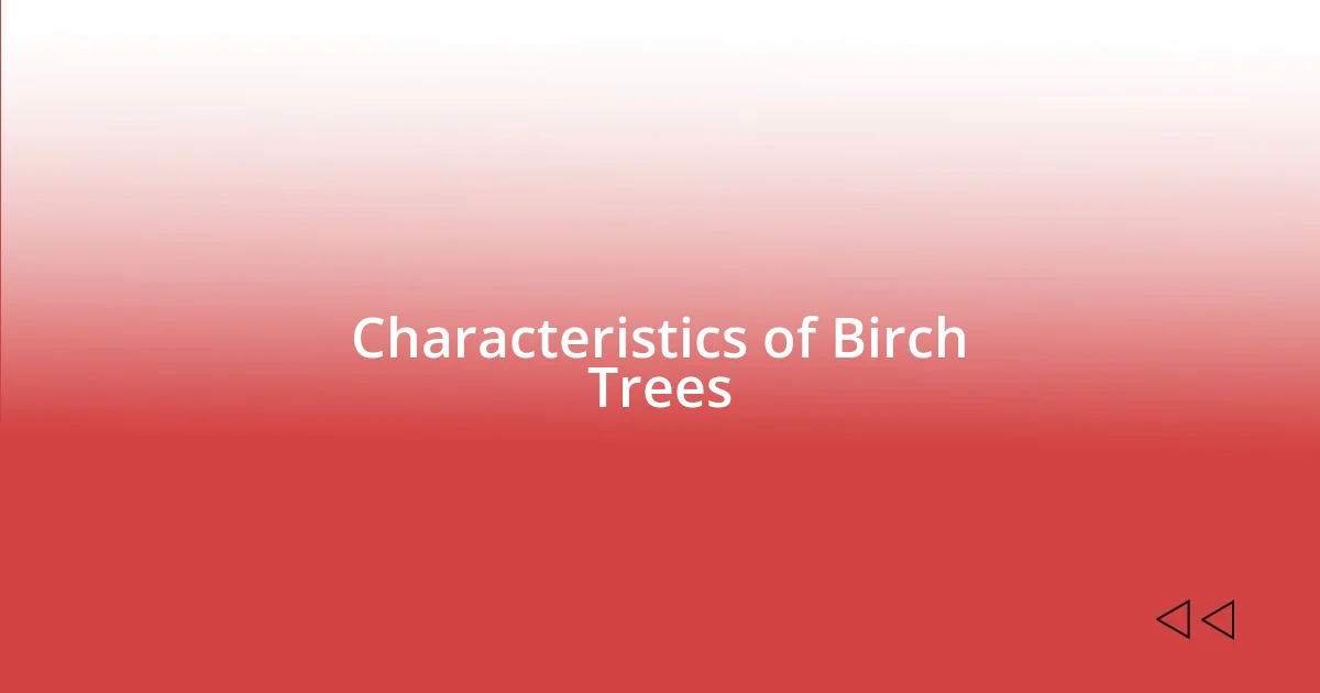 Characteristics of Birch Trees