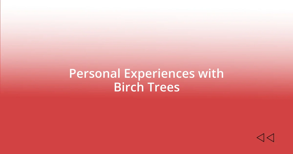 Personal Experiences with Birch Trees