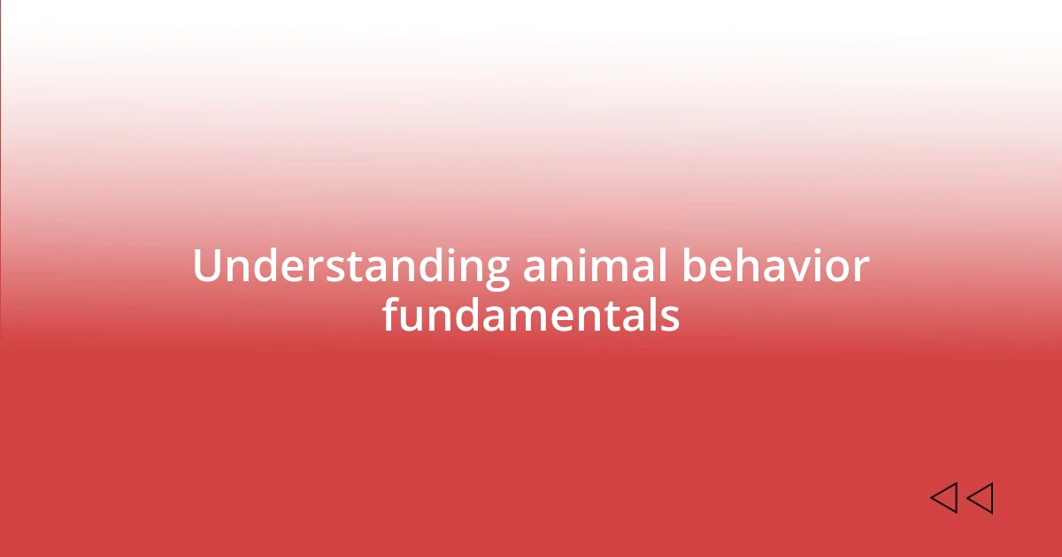 Understanding animal behavior fundamentals